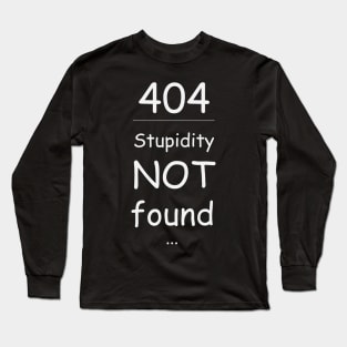 Stupidity not found 404 Long Sleeve T-Shirt
